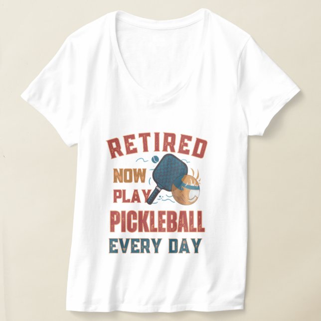 Retired Now I Play Pickleball Every Day Shirt – Fu (Ablage )