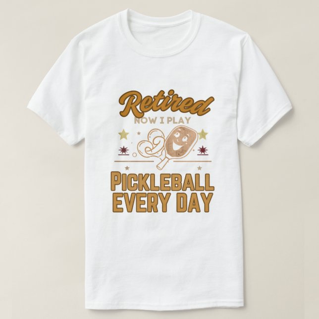 Retired Now I Play Pickleball Every Day Shirt – Fu (Design vorne)