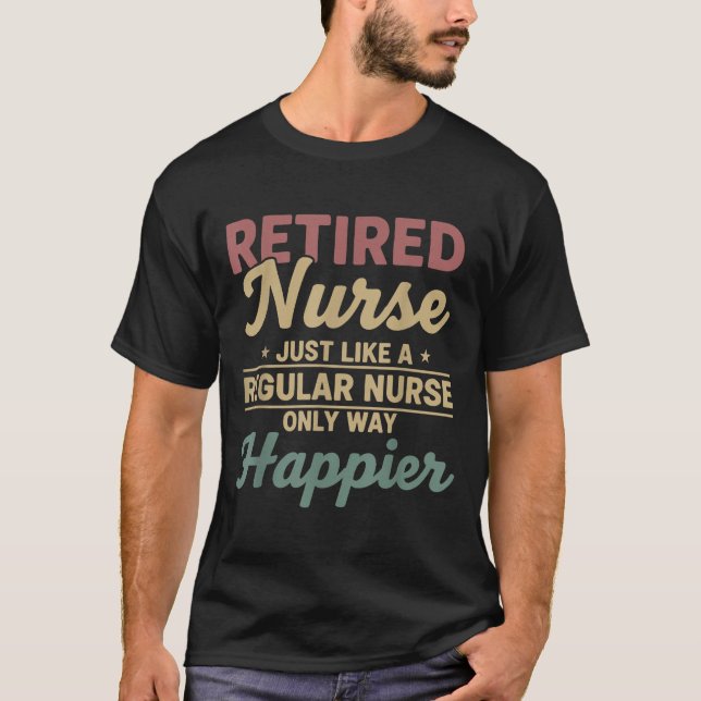 Retired Nurse Just Like A Regular Nurse Only Way H T-Shirt (Vorderseite)