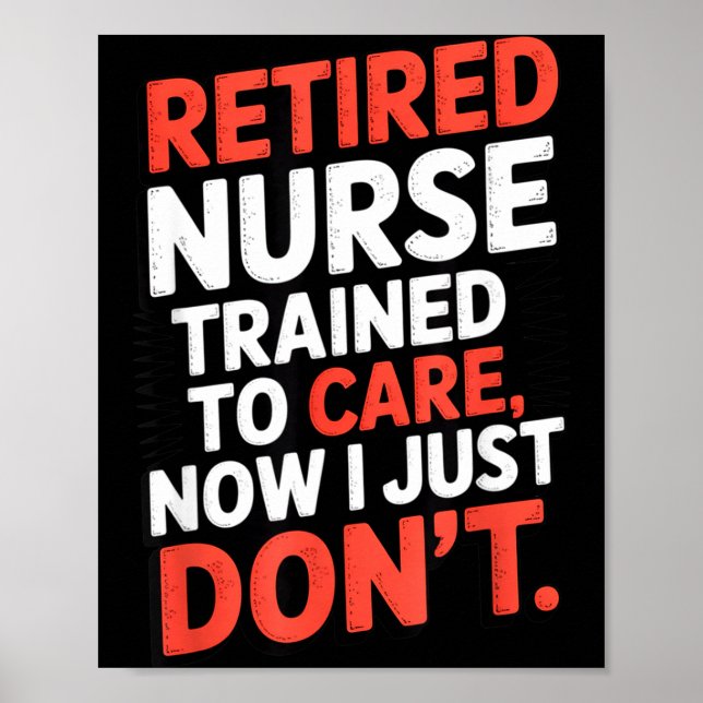 Retired Nurse Trained To Care Now I Just Don’t Fun Poster (Vorne)