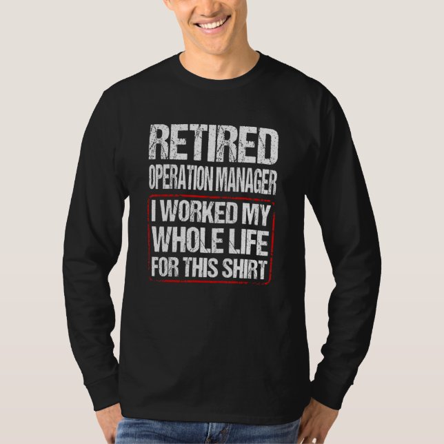 Retired Operation Manager I Worked My Whole Life F T-Shirt (Vorderseite)