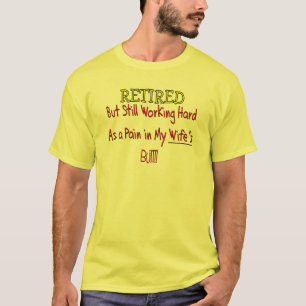 RETIRED "Pain in Wifes Hintern"~~ Funny Funny! T-Shirt