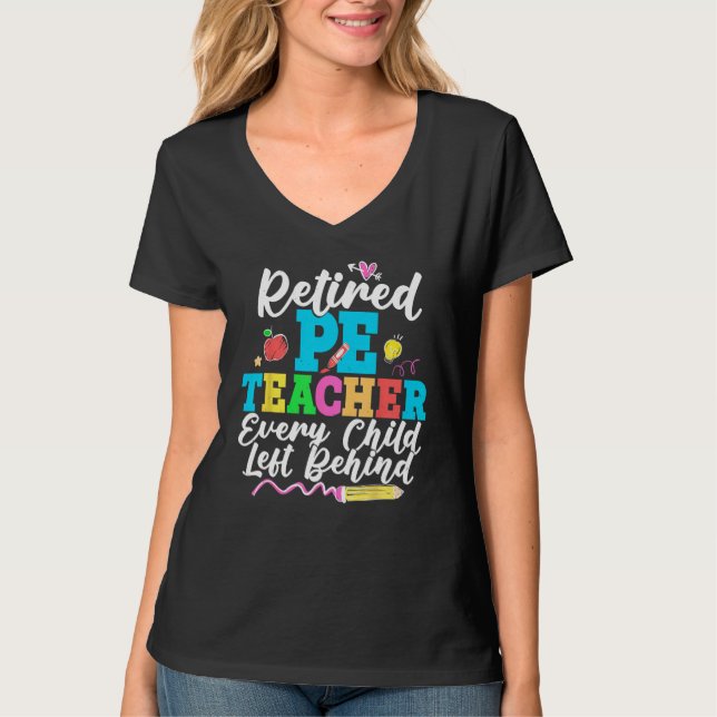 Retired PE Teacher Every Child Left Behind Retirem T-Shirt (Vorderseite)