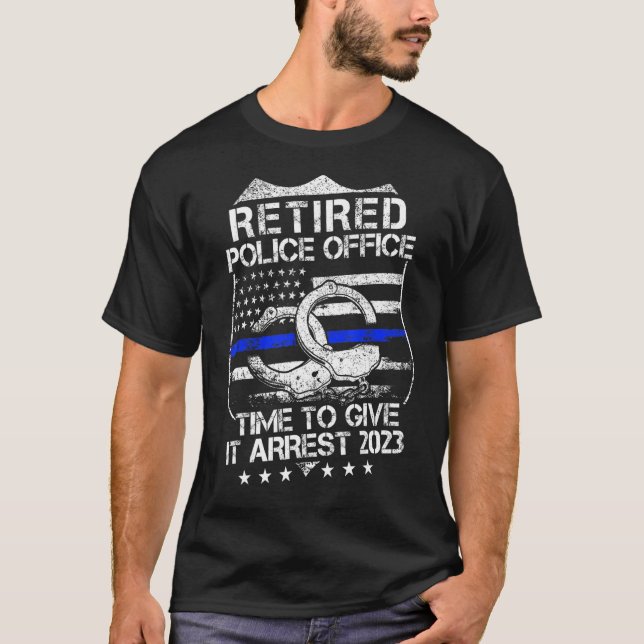 Retired Police Officer Time to Give It Arrest Reti T-Shirt (Vorderseite)