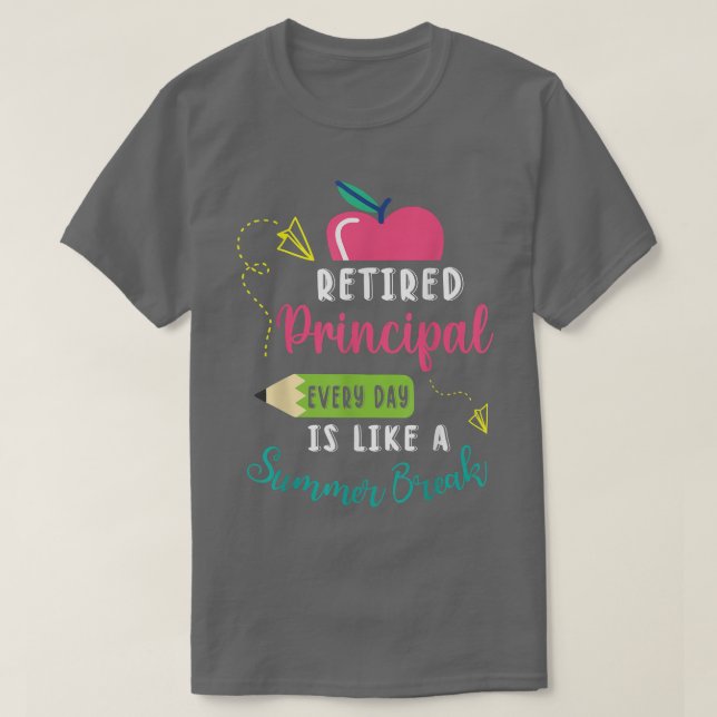 Retired Principal Every Day Is Like A Summer Break T-Shirt (Design vorne)