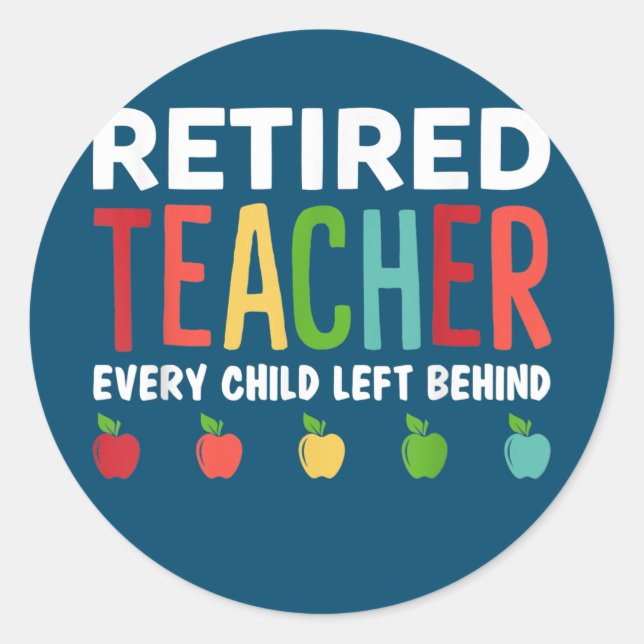 Retired Teacher Every Child Left Behind Funny Runder Aufkleber (Vorderseite)