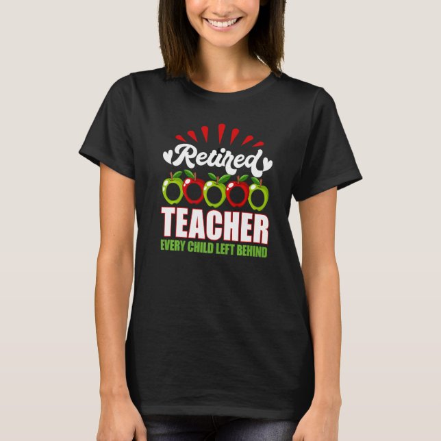 Retired Teacher Every Child Left Behind T-Shirt (Vorderseite)