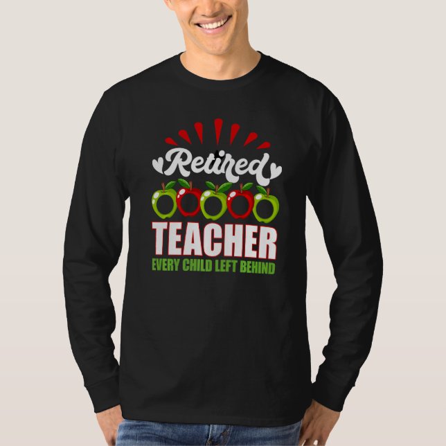 Retired Teacher Every Child Left Behind T-Shirt (Vorderseite)