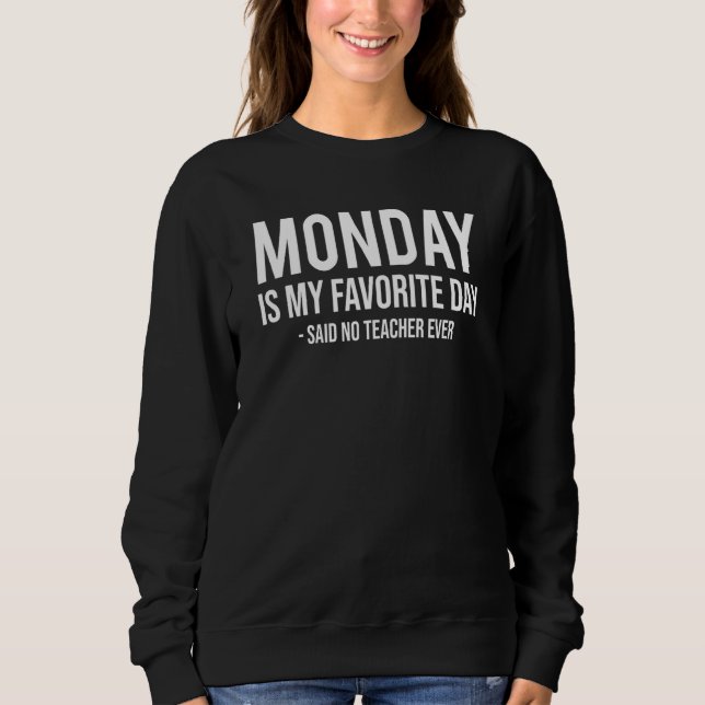 Retired Teacher Retirement Monday Is My Favorite D Sweatshirt (Vorderseite)