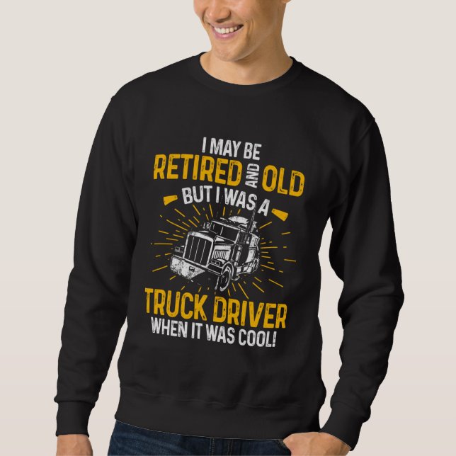 Retired Truck Driver When Cool Trucker Retirement Sweatshirt (Vorderseite)