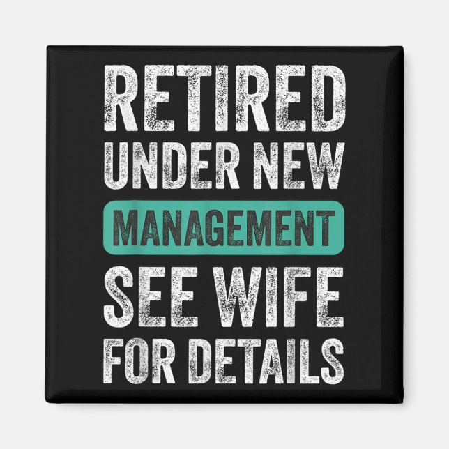 Retired Under New Management, Funny Husband Humor  Magnet (Vorne)
