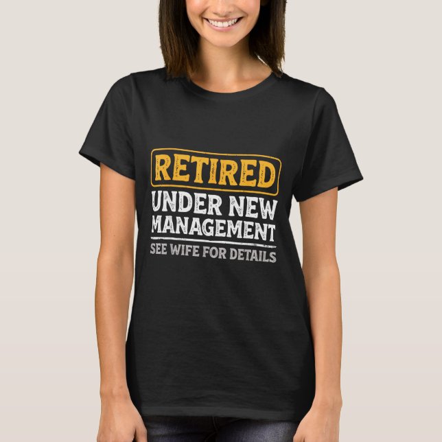 Retired Under New Management Funny Mens Husband Re T-Shirt (Vorderseite)