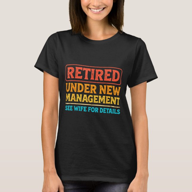 Retired Under New Management Funny Mens Husband Re T-Shirt (Vorderseite)