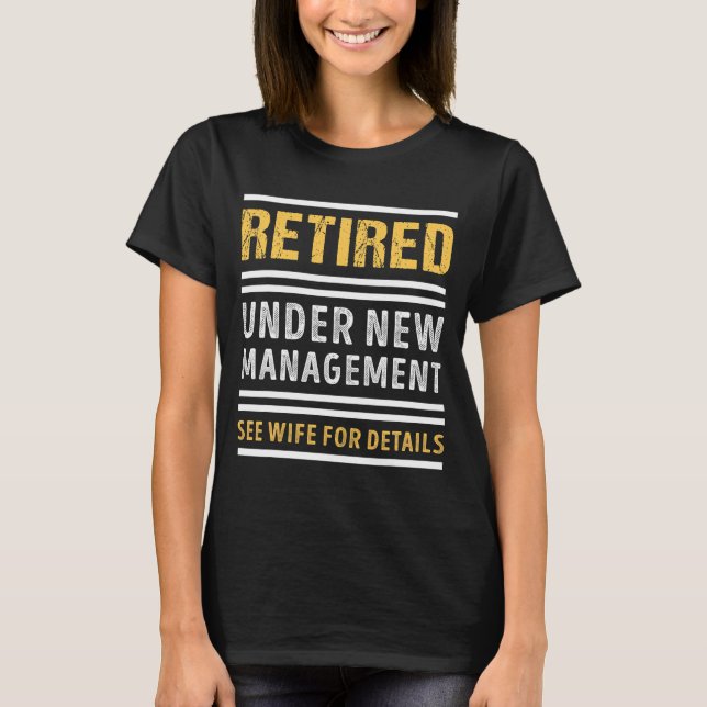 Retired Under New Management Funny Retirement _1  T-Shirt (Vorderseite)