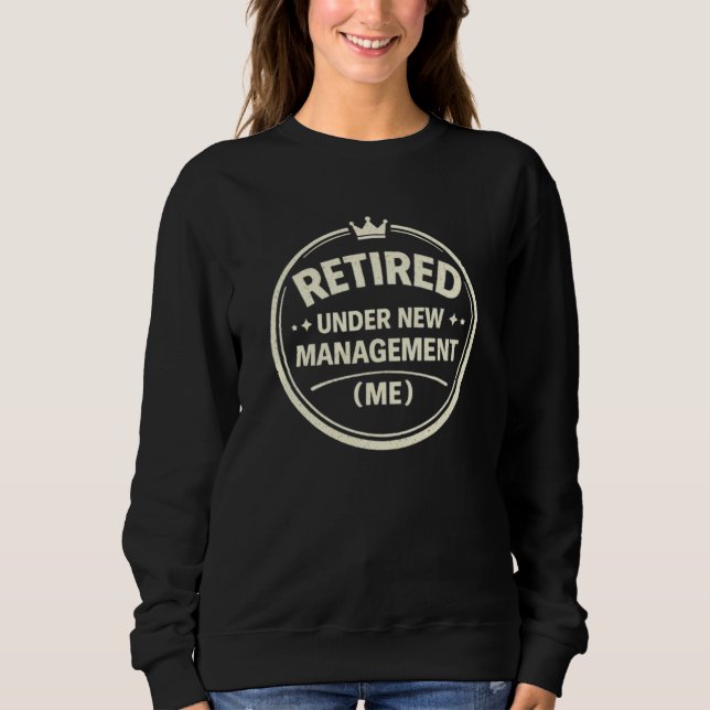 Retired — Under New Management (Me) Sweatshirt (Vorderseite)
