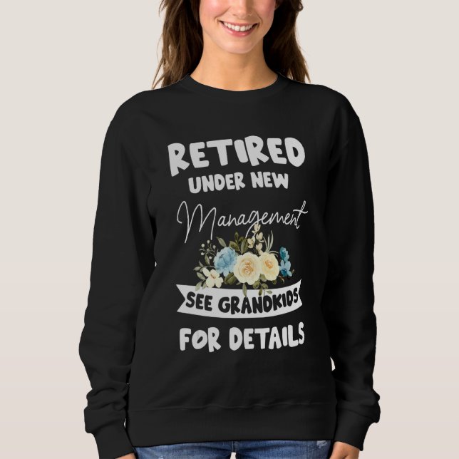 Retired Under New Management See Grandkids for Det Sweatshirt (Vorderseite)