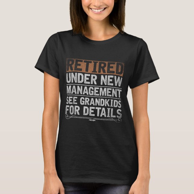 Retired Under New Management See Grandkids Funny R T-Shirt (Vorderseite)