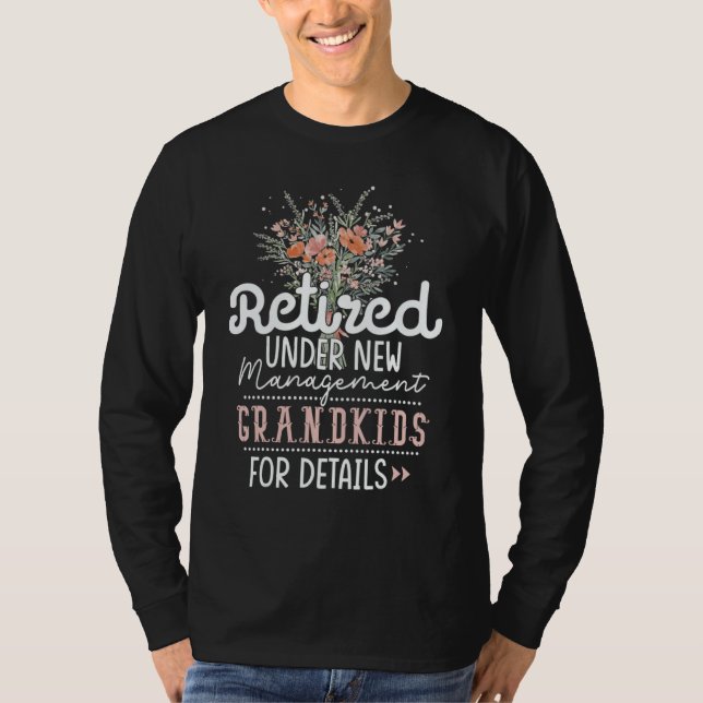 Retired Under New Management See Grandkids Retirem T-Shirt (Vorderseite)