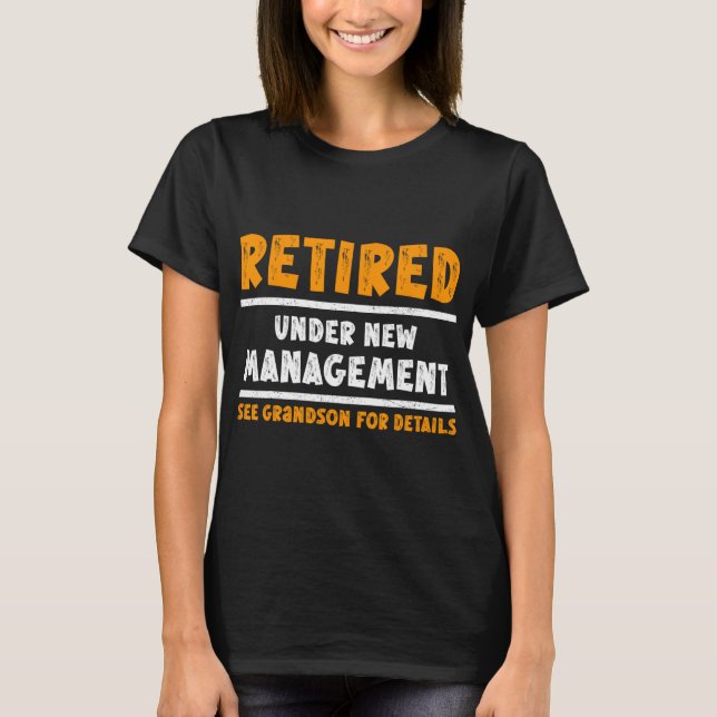 Retired Under New Management See Grandson For Deta T-Shirt (Vorderseite)