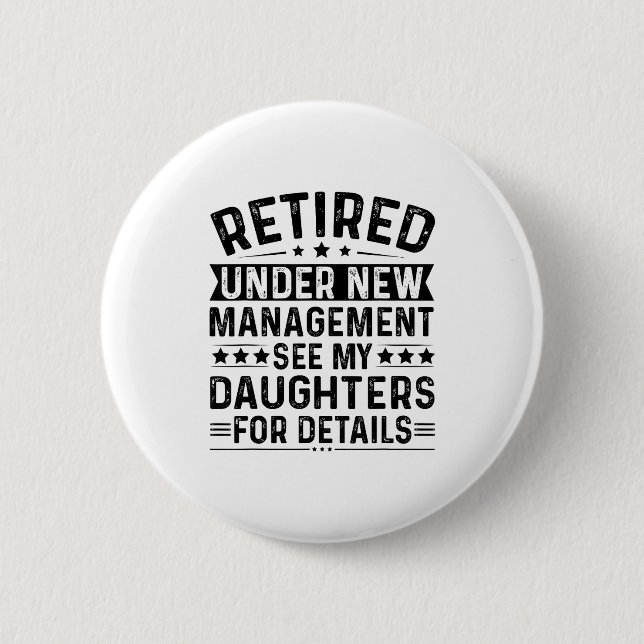 Retired Under New Management. See My Daughters For Button (Vorderseite)