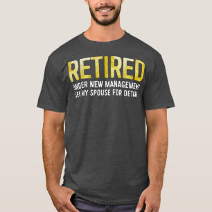 Retired Under New Management See Sppouse for Detai T-Shirt