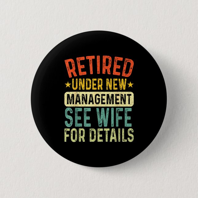 Retired Under New Management See Wife For Details  Button (Vorderseite)