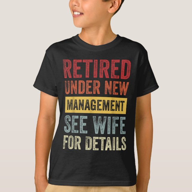 Retired Under New Management See Wife For Details  T-Shirt (Vorderseite)