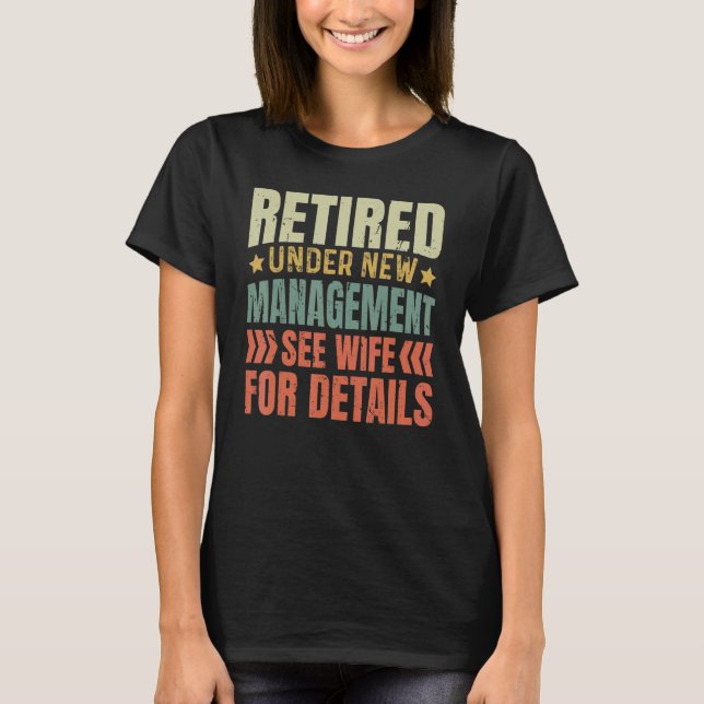 Retired Under New Management See Wife For Details  T-Shirt (Vorderseite)