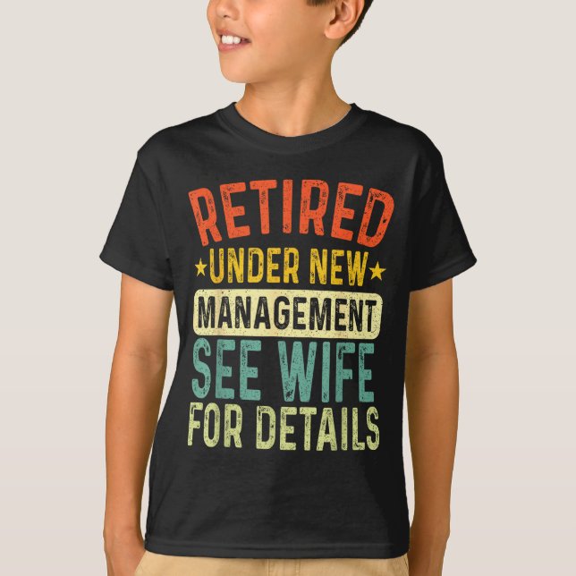 Retired Under New Management See Wife For Details  T-Shirt (Vorderseite)