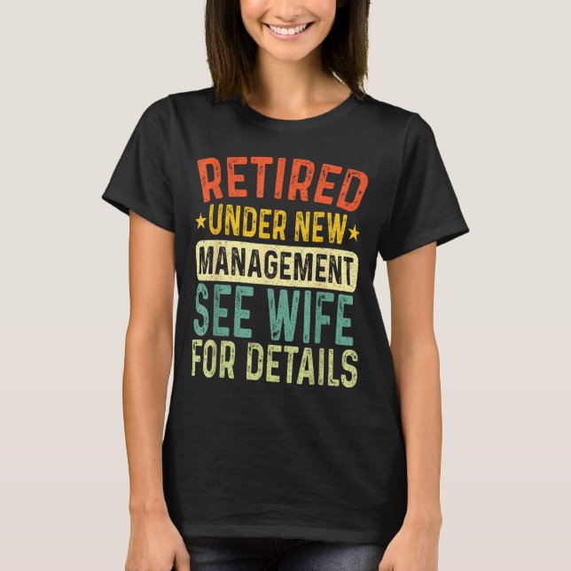 Retired Under New Management See Wife For Details  T-Shirt (Vorderseite)