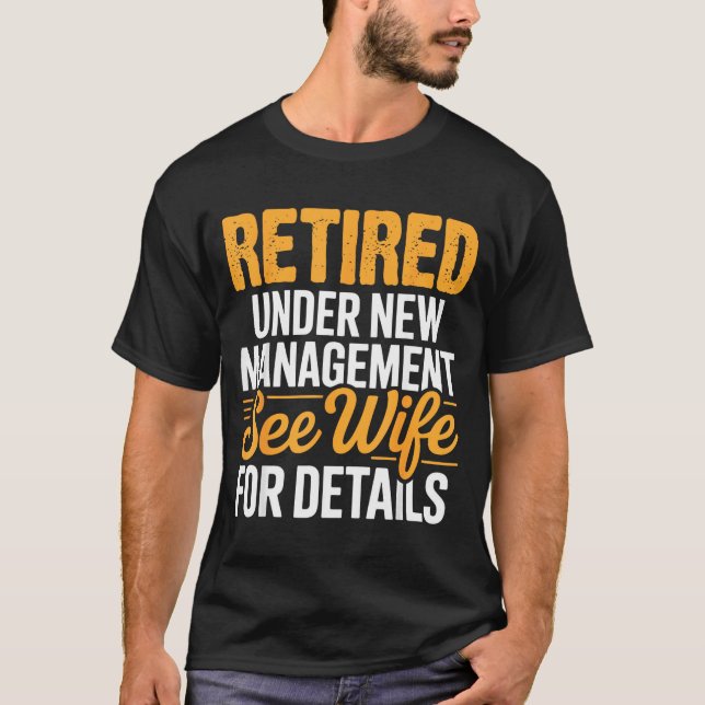 Retired Under New Management See Wife For Details  T-Shirt (Vorderseite)