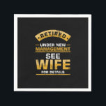 Retired Under New Management See Wife Funny Husban Serviette<br><div class="desc">Our "Retired Under New Management See Wife Funny Husband And Wife Humor Veterans Retirement Gift" is the perfect artwork and design for Retirees and Veterans. Also a great gift idea for a Birthday,  Christmas and Any Occasions for Men,  Women and Kids.</div>
