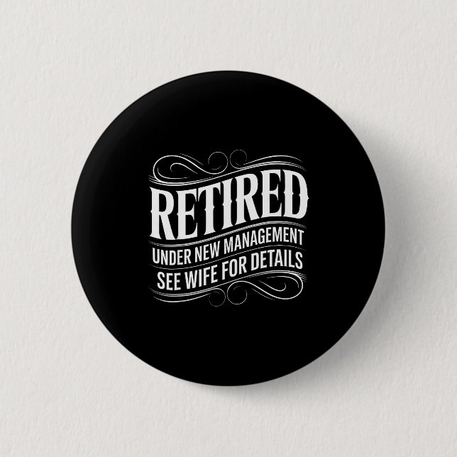 Retired Under New Management See Wife Funny Retire Button (Vorderseite)