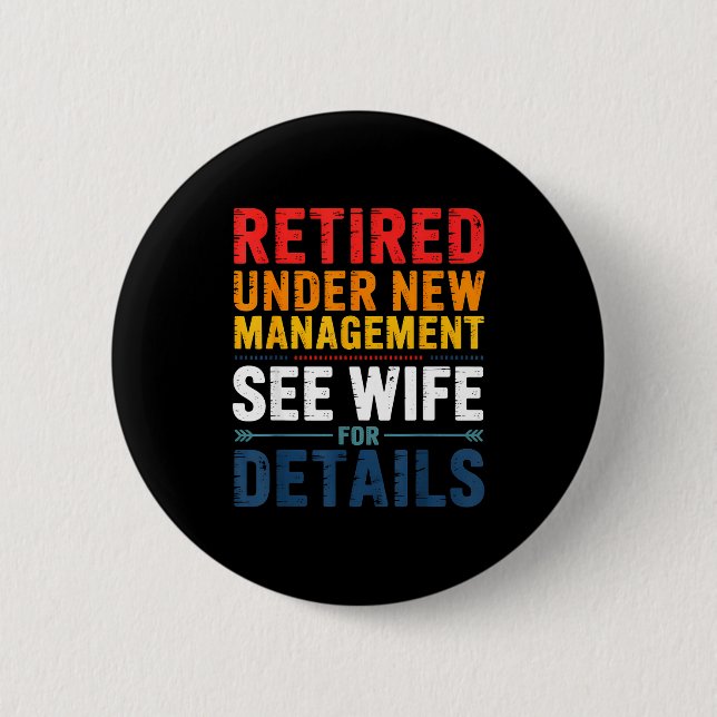 Retired Under New Management See Wife Funny Retire Button (Vorderseite)