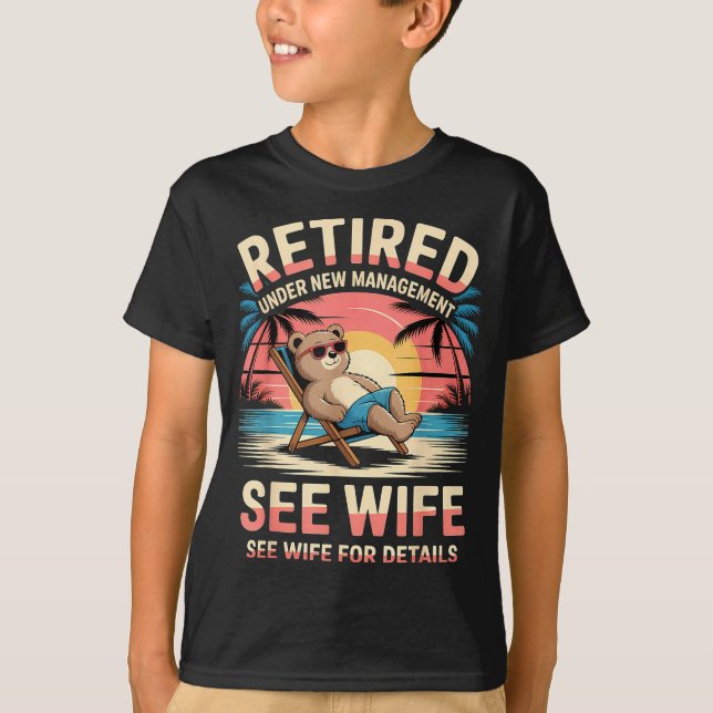 Retired Under New Management See Wife Funny Retire T-Shirt (Vorderseite)