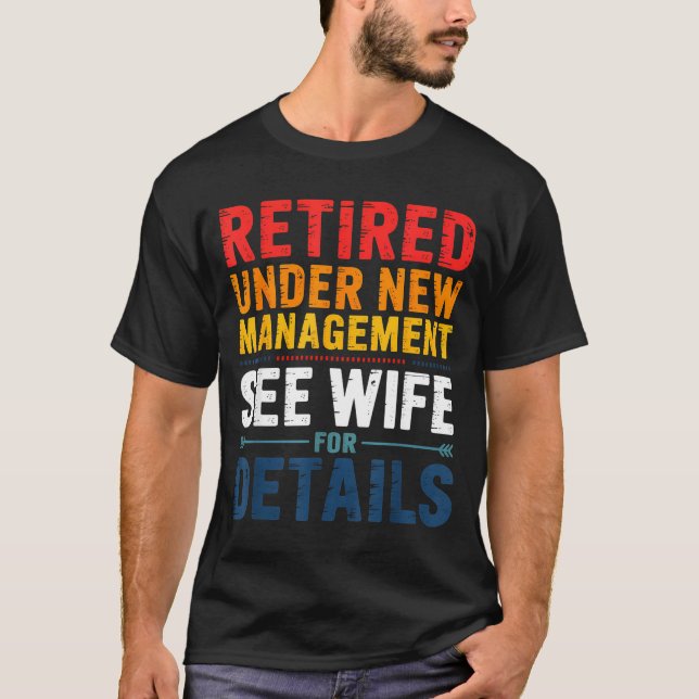 Retired Under New Management See Wife Funny Retire T-Shirt (Vorderseite)
