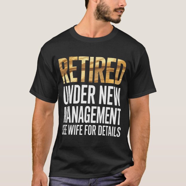 Retired Us Army Under New Management See Wife For  T-Shirt (Vorderseite)