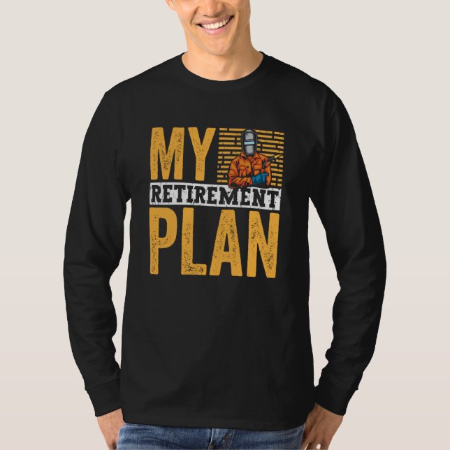Retired Welder My Retirement Plan Welding for Men  T-Shirt (Vorderseite)