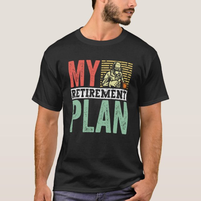 Retired Welder My Retirement Plan Welding for Men  T-Shirt (Vorderseite)