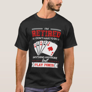 Retiree Poker Sprichwort für Verwandte zum Poker s T-Shirt