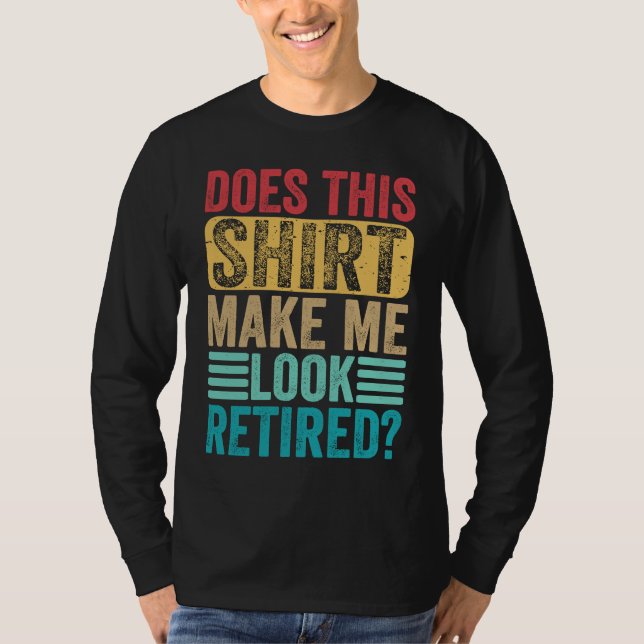 Retirement  Does This  Make Me Look Retired T-Shirt (Vorderseite)