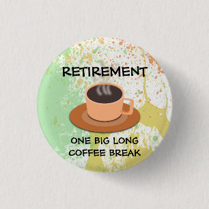 RETIREMENT - Eine große lange Kaffeepause Button