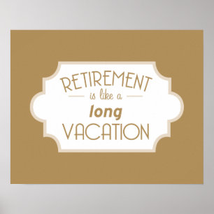 Retirement is like a long vacation poster