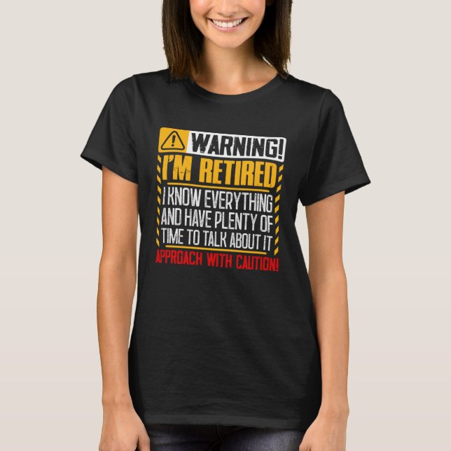 Retirement  Men Women Retiree Warning I m Retired T-Shirt (Vorderseite)