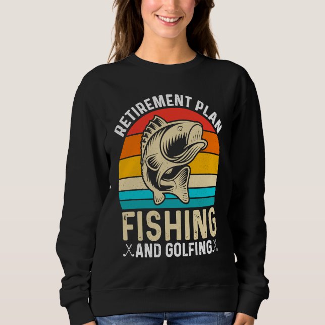 Retirement Plan Fishing and Golfing  Fisherman Gol Sweatshirt (Vorderseite)