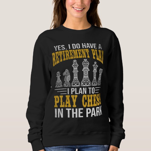 Retirement Plan Play Chess In The Park Funny Chess Sweatshirt (Vorderseite)