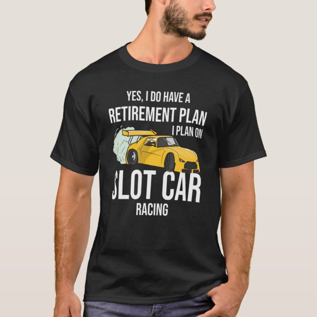 Retirement Plan Slot Car T-Shirt (Vorderseite)