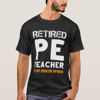 Retiret PeTeacher Retiret nicht mehr mein Problem T-Shirt