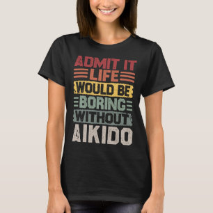 Retro Aikido Leben langweilig ohne Aikido T-Shirt