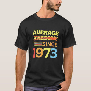 Retro Average Since 1973 Funny 50th Birthday T-Shirt